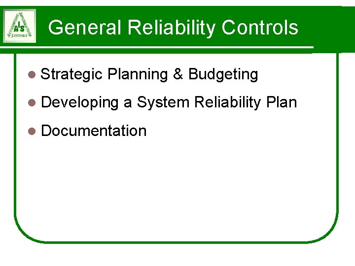 General Reliability Controls l Strategic Planning & Budgeting l Developing a System Reliability Plan