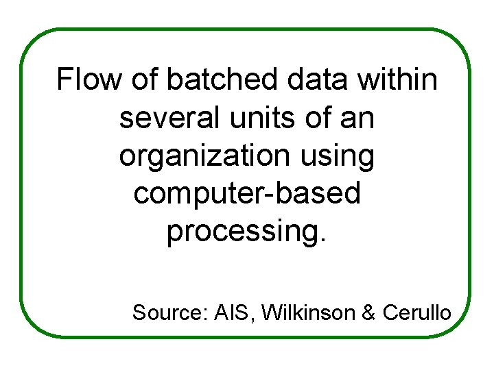 Flow of batched data within several units of an organization using computer-based processing. Source: