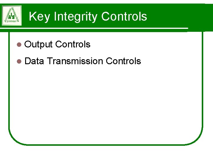 Key Integrity Controls l Output l Data Controls Transmission Controls 