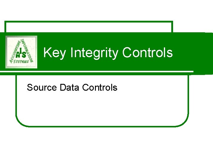 Key Integrity Controls Source Data Controls 