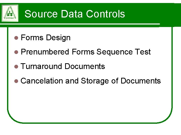 Source Data Controls l Forms Design l Prenumbered Forms Sequence Test l Turnaround Documents