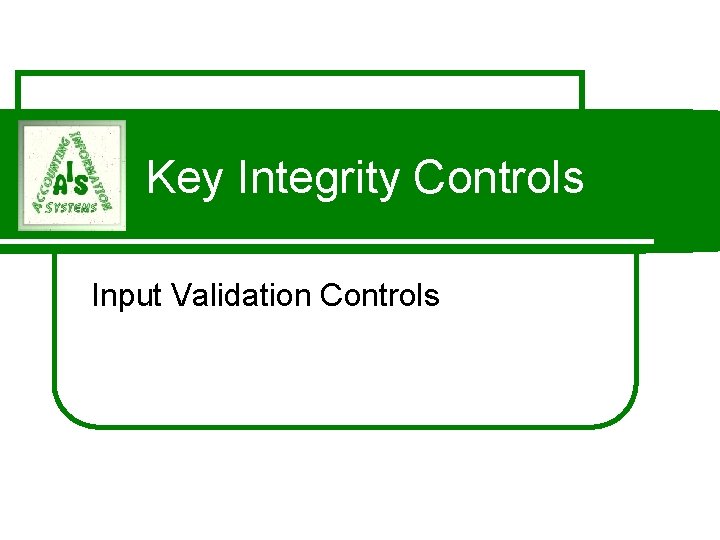 Key Integrity Controls Input Validation Controls 