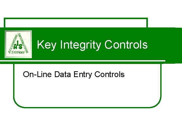 Key Integrity Controls On-Line Data Entry Controls 