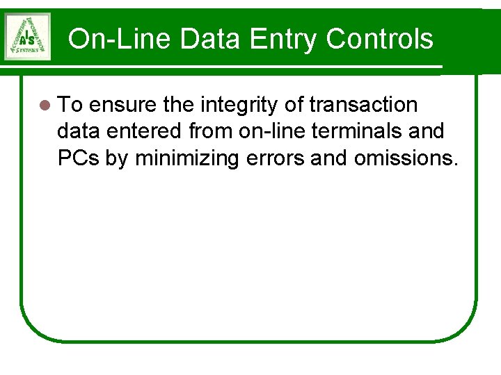 On-Line Data Entry Controls l To ensure the integrity of transaction data entered from