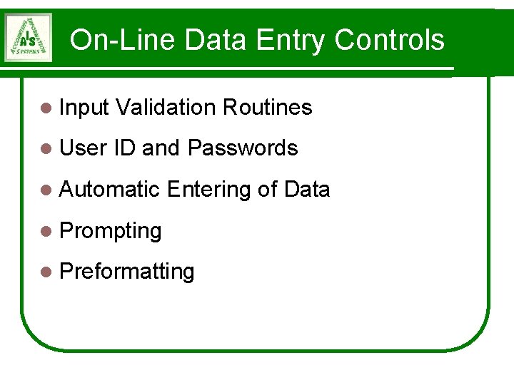 On-Line Data Entry Controls l Input Validation Routines l User ID and Passwords l