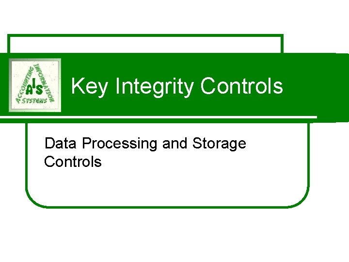 Key Integrity Controls Data Processing and Storage Controls 