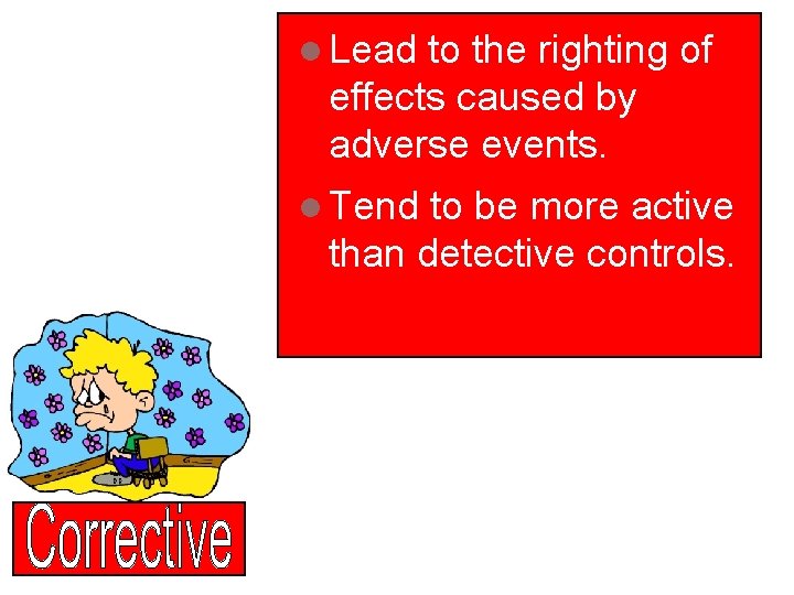 l Lead to the righting of effects caused by adverse events. l Tend to