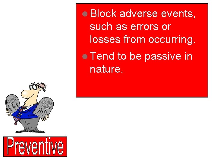 l Block adverse events, such as errors or losses from occurring. l Tend to