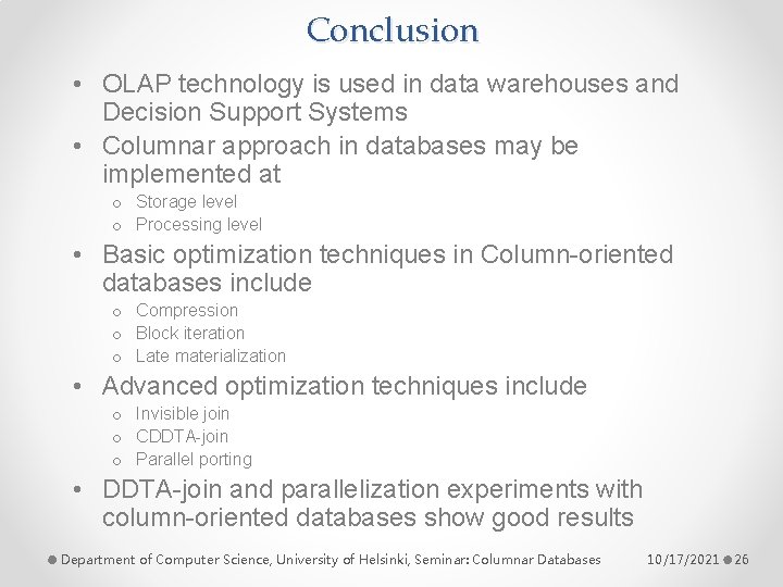 Conclusion • OLAP technology is used in data warehouses and Decision Support Systems •
