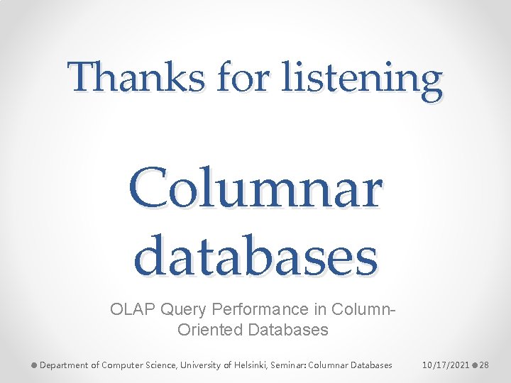 Thanks for listening Columnar databases OLAP Query Performance in Column. Oriented Databases Department of