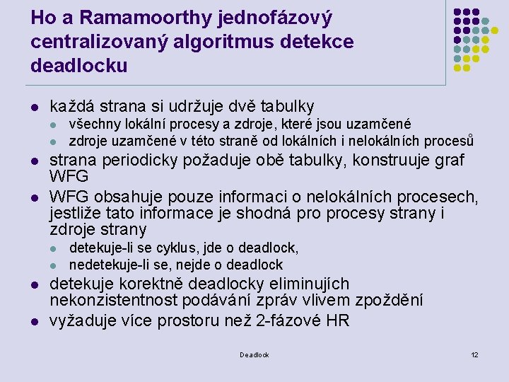 Ho a Ramamoorthy jednofázový centralizovaný algoritmus detekce deadlocku l každá strana si udržuje dvě