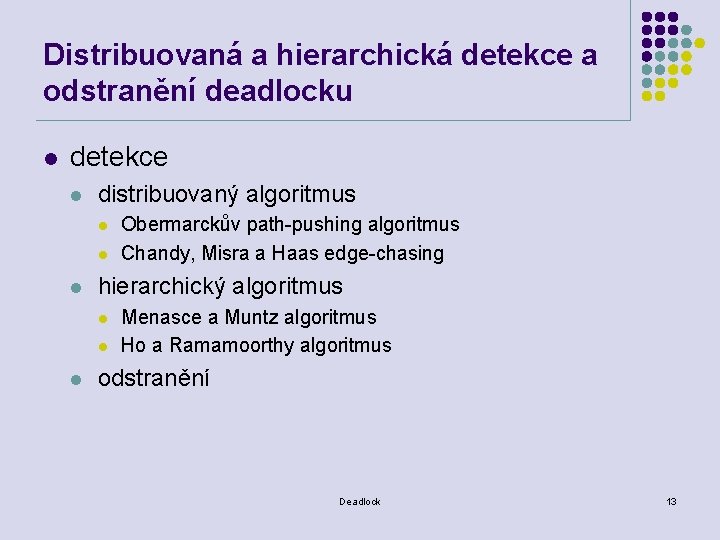 Distribuovaná a hierarchická detekce a odstranění deadlocku l detekce l distribuovaný algoritmus l l