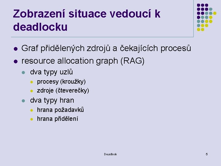 Zobrazení situace vedoucí k deadlocku l l Graf přidělených zdrojů a čekajících procesů resource