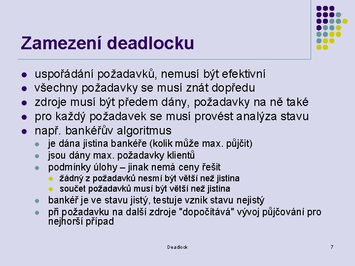 Zamezení deadlocku l l l uspořádání požadavků, nemusí být efektivní všechny požadavky se musí