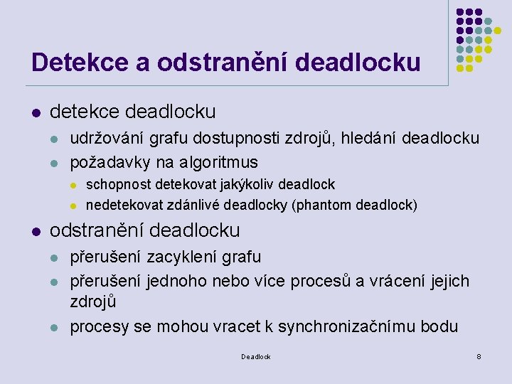 Detekce a odstranění deadlocku l detekce deadlocku l l udržování grafu dostupnosti zdrojů, hledání