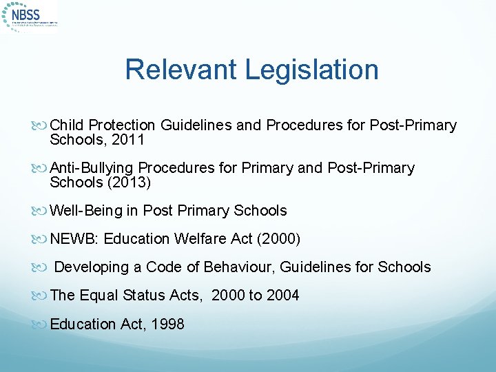 Relevant Legislation Child Protection Guidelines and Procedures for Post-Primary Schools, 2011 Anti-Bullying Procedures for