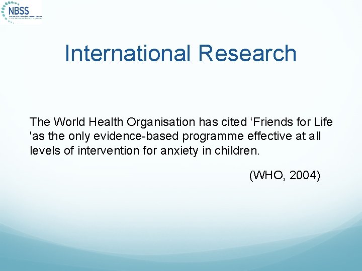 International Research The World Health Organisation has cited ‘Friends for Life 'as the only