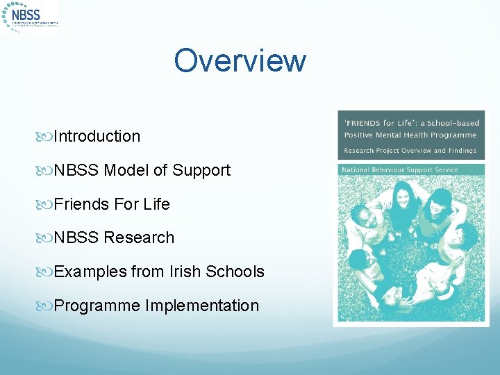 Overview Introduction NBSS Model of Support Friends For Life NBSS Research Examples from Irish