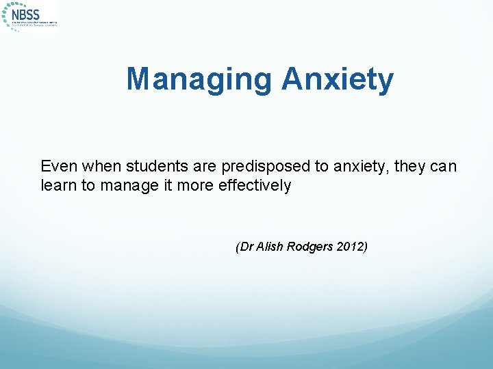 Managing Anxiety Even when students are predisposed to anxiety, they can learn to manage