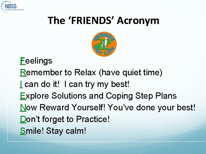 The ‘FRIENDS’ Acronym Feelings Remember to Relax (have quiet time) I can do it!