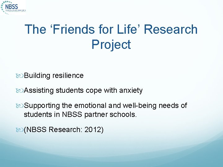 The ‘Friends for Life’ Research Project Building resilience Assisting students cope with anxiety Supporting