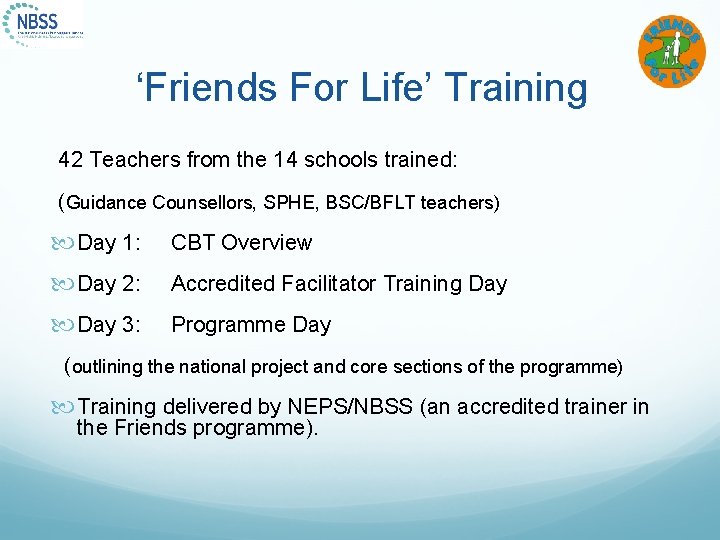 ‘Friends For Life’ Training 42 Teachers from the 14 schools trained: (Guidance Counsellors, SPHE,