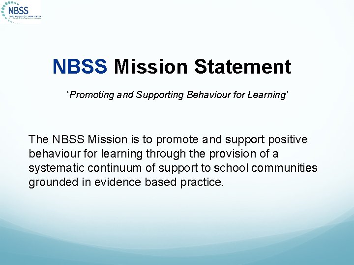 NBSS Mission Statement ‘Promoting and Supporting Behaviour for Learning’ The NBSS Mission is to