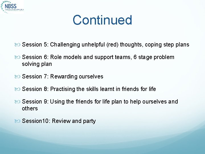Continued Session 5: Challenging unhelpful (red) thoughts, coping step plans Session 6: Role models