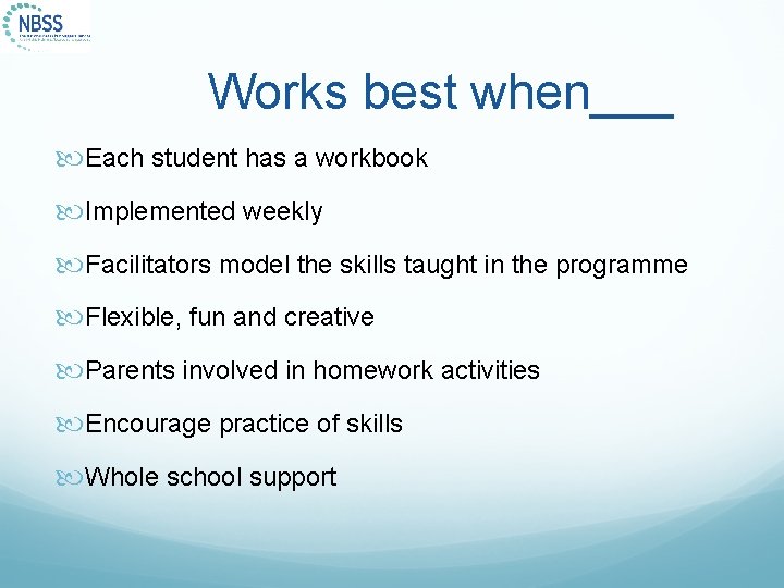 Works best when___ Each student has a workbook Implemented weekly Facilitators model the skills