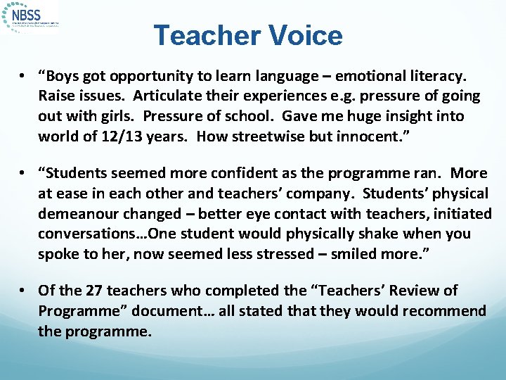 Teacher Voice • “Boys got opportunity to learn language – emotional literacy. Raise issues.