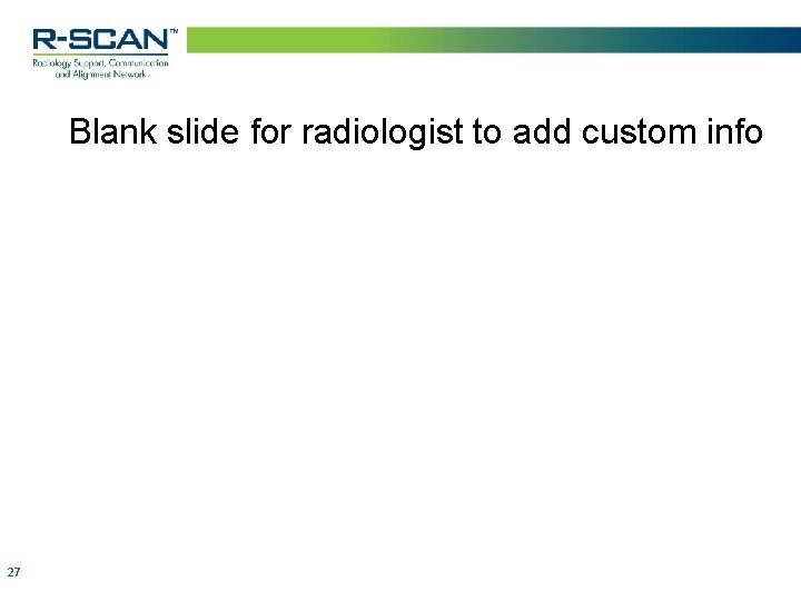 Blank slide for radiologist to add custom info 27 