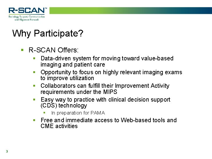 Why Participate? § R-SCAN Offers: § Data-driven system for moving toward value-based imaging and