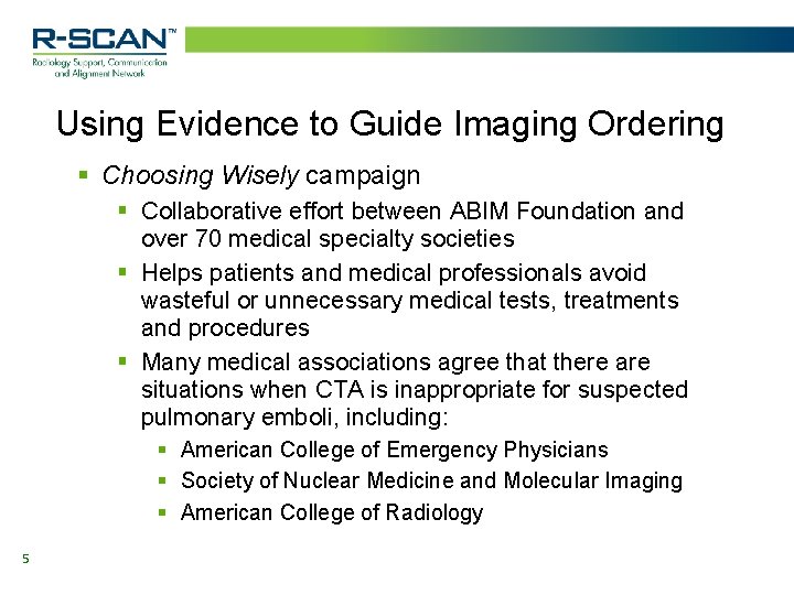 Using Evidence to Guide Imaging Ordering § Choosing Wisely campaign § Collaborative effort between