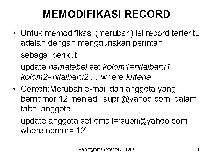 MEMODIFIKASI RECORD • Untuk memodifikasi (merubah) isi record tertentu adalah dengan menggunakan perintah sebagai MEMODIFIKASI RECORD • Untuk memodifikasi (merubah) isi record tertentu adalah dengan menggunakan perintah sebagai
