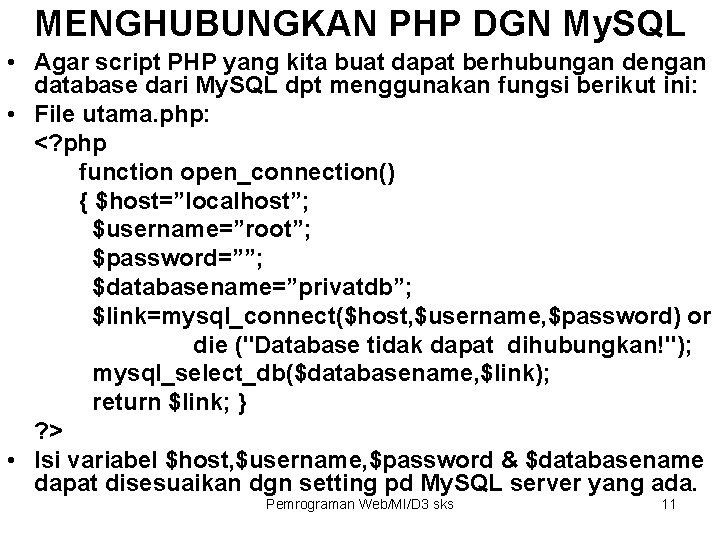MENGHUBUNGKAN PHP DGN My. SQL • Agar script PHP yang kita buat dapat berhubungan MENGHUBUNGKAN PHP DGN My. SQL • Agar script PHP yang kita buat dapat berhubungan
