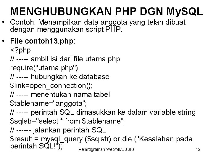 MENGHUBUNGKAN PHP DGN My. SQL • Contoh: Menampilkan data anggota yang telah dibuat dengan MENGHUBUNGKAN PHP DGN My. SQL • Contoh: Menampilkan data anggota yang telah dibuat dengan