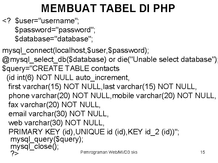MEMBUAT TABEL DI PHP <? $user="username"; $password="password"; $database="database"; mysql_connect(localhost, $user, $password); @mysql_select_db($database) or die("Unable MEMBUAT TABEL DI PHP <? $user="username"; $password="password"; $database="database"; mysql_connect(localhost, $user, $password); @mysql_select_db($database) or die("Unable