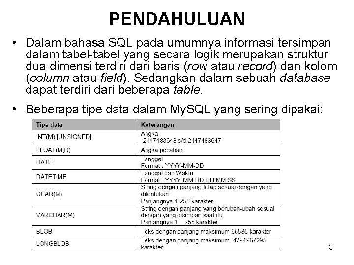 PENDAHULUAN • Dalam bahasa SQL pada umumnya informasi tersimpan dalam tabel-tabel yang secara logik PENDAHULUAN • Dalam bahasa SQL pada umumnya informasi tersimpan dalam tabel-tabel yang secara logik
