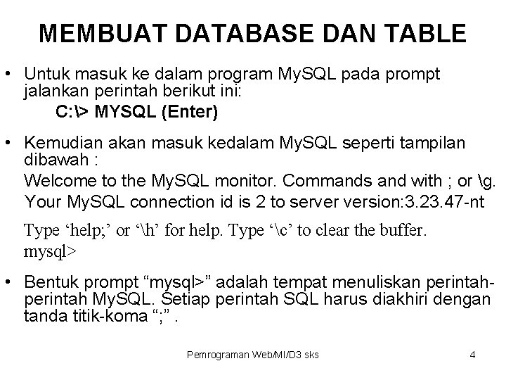 MEMBUAT DATABASE DAN TABLE • Untuk masuk ke dalam program My. SQL pada prompt MEMBUAT DATABASE DAN TABLE • Untuk masuk ke dalam program My. SQL pada prompt