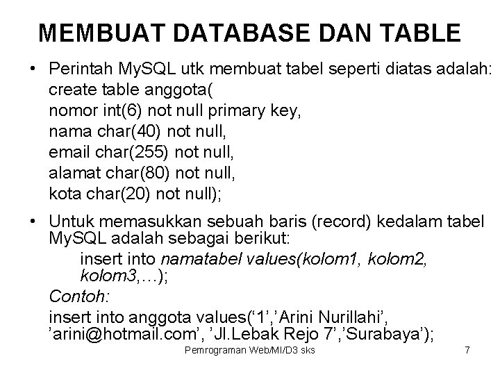 MEMBUAT DATABASE DAN TABLE • Perintah My. SQL utk membuat tabel seperti diatas adalah: MEMBUAT DATABASE DAN TABLE • Perintah My. SQL utk membuat tabel seperti diatas adalah:
