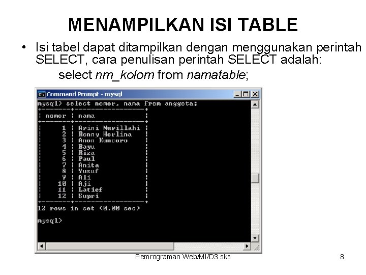 MENAMPILKAN ISI TABLE • Isi tabel dapat ditampilkan dengan menggunakan perintah SELECT, cara penulisan MENAMPILKAN ISI TABLE • Isi tabel dapat ditampilkan dengan menggunakan perintah SELECT, cara penulisan