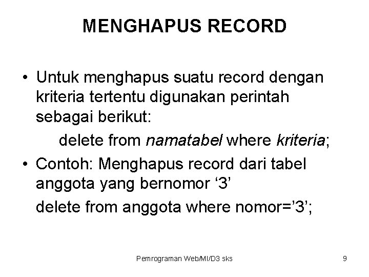 MENGHAPUS RECORD • Untuk menghapus suatu record dengan kriteria tertentu digunakan perintah sebagai berikut: MENGHAPUS RECORD • Untuk menghapus suatu record dengan kriteria tertentu digunakan perintah sebagai berikut: