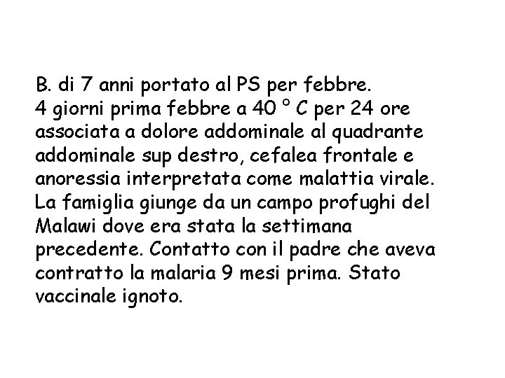 B. di 7 anni portato al PS per febbre. 4 giorni prima febbre a