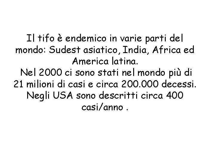 Il tifo è endemico in varie parti del mondo: Sudest asiatico, India, Africa ed