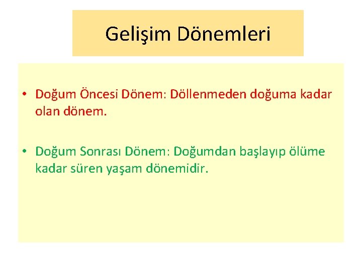 Gelişim Dönemleri • Doğum Öncesi Dönem: Döllenmeden doğuma kadar olan dönem. • Doğum Sonrası