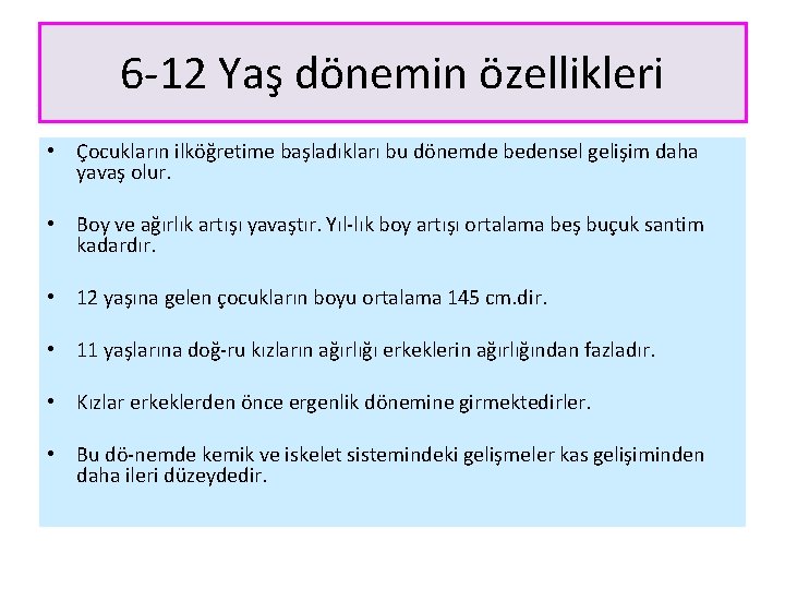 6 12 Yaş dönemin özellikleri • Çocukların ilköğretime başladıkları bu dönemde bedensel gelişim daha