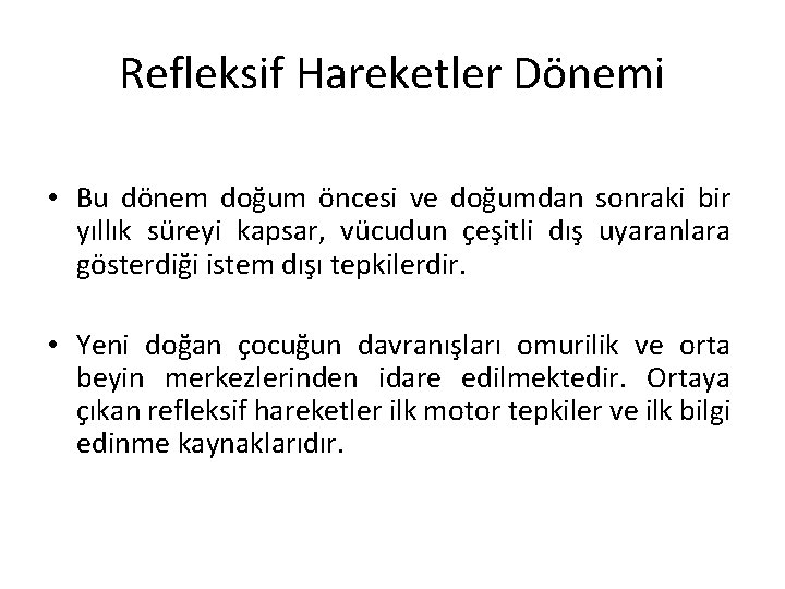 Refleksif Hareketler Dönemi • Bu dönem doğum öncesi ve doğumdan sonraki bir yıllık süreyi