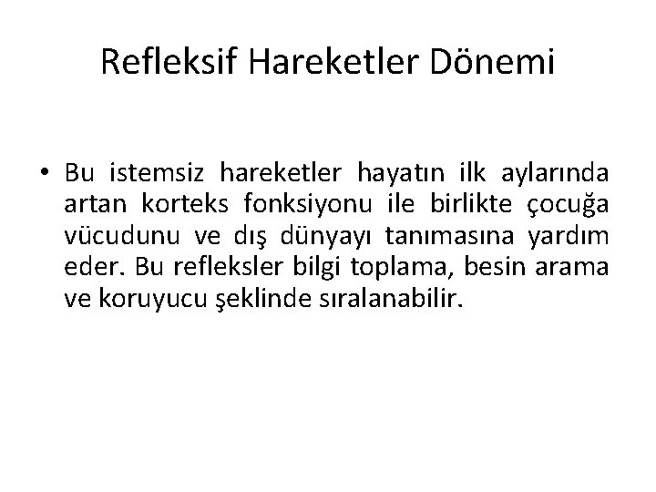 Refleksif Hareketler Dönemi • Bu istemsiz hareketler hayatın ilk aylarında artan korteks fonksiyonu ile