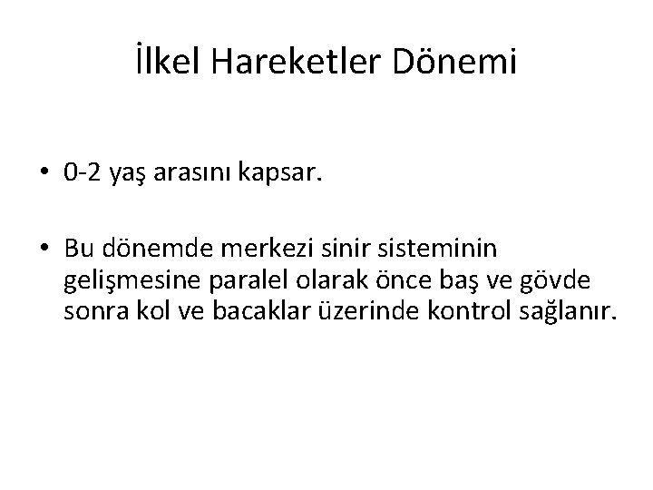 İlkel Hareketler Dönemi • 0 2 yaş arasını kapsar. • Bu dönemde merkezi sinir
