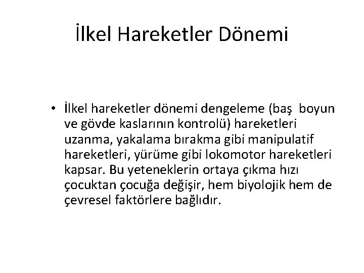 İlkel Hareketler Dönemi • İlkel hareketler dönemi dengeleme (baş boyun ve gövde kaslarının kontrolü)